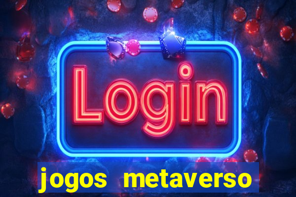 jogos metaverso para ganhar dinheiro